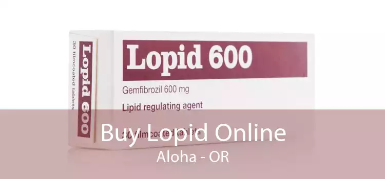Buy Lopid Online Aloha - OR