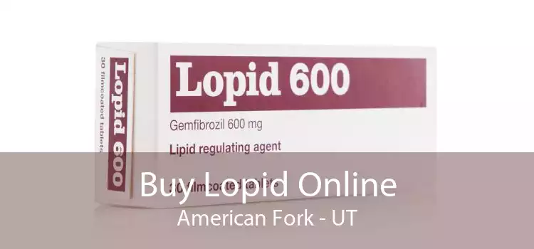 Buy Lopid Online American Fork - UT