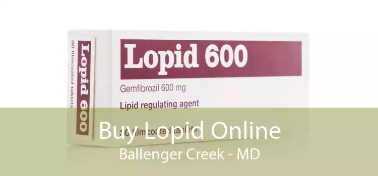 Buy Lopid Online Ballenger Creek - MD