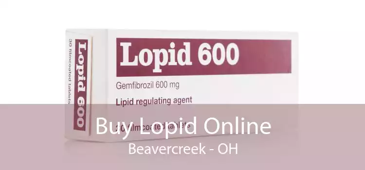 Buy Lopid Online Beavercreek - OH
