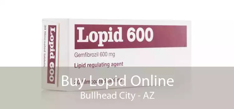 Buy Lopid Online Bullhead City - AZ