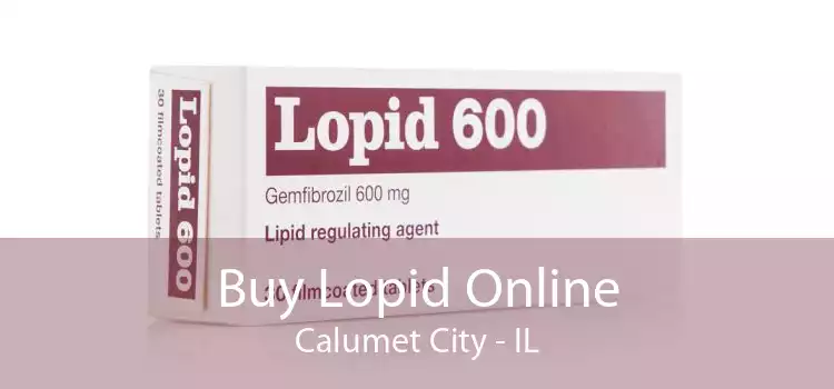 Buy Lopid Online Calumet City - IL
