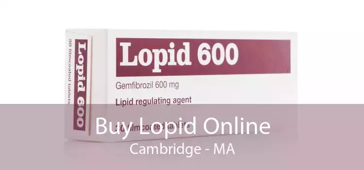 Buy Lopid Online Cambridge - MA