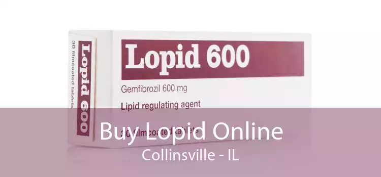 Buy Lopid Online Collinsville - IL