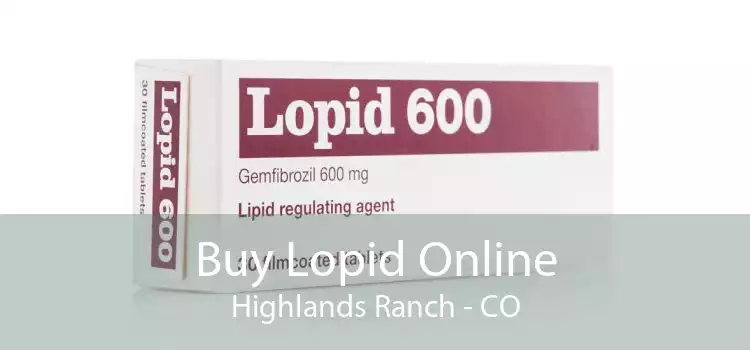 Buy Lopid Online Highlands Ranch - CO